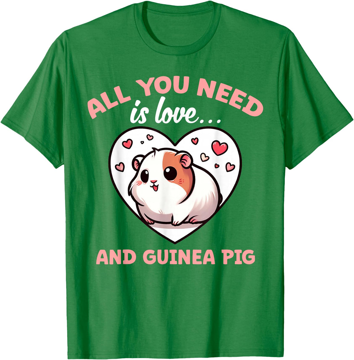 Apparel For Guinea Pig Lovers Cute All You Need Is Guinea Pigs Lover Graphic Cavy T-Shirt - Kelly Green