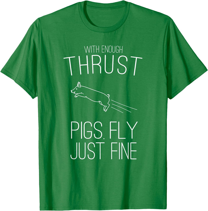Createzilla With enough thrust pigs fly just fine t-shirt T-Shirt - Kelly Green