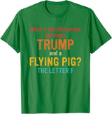 What's The Difference Between Trump & Flying Pig? What's The Difference Between Trump and A Flying Pig? T-Shirt - Kelly Green