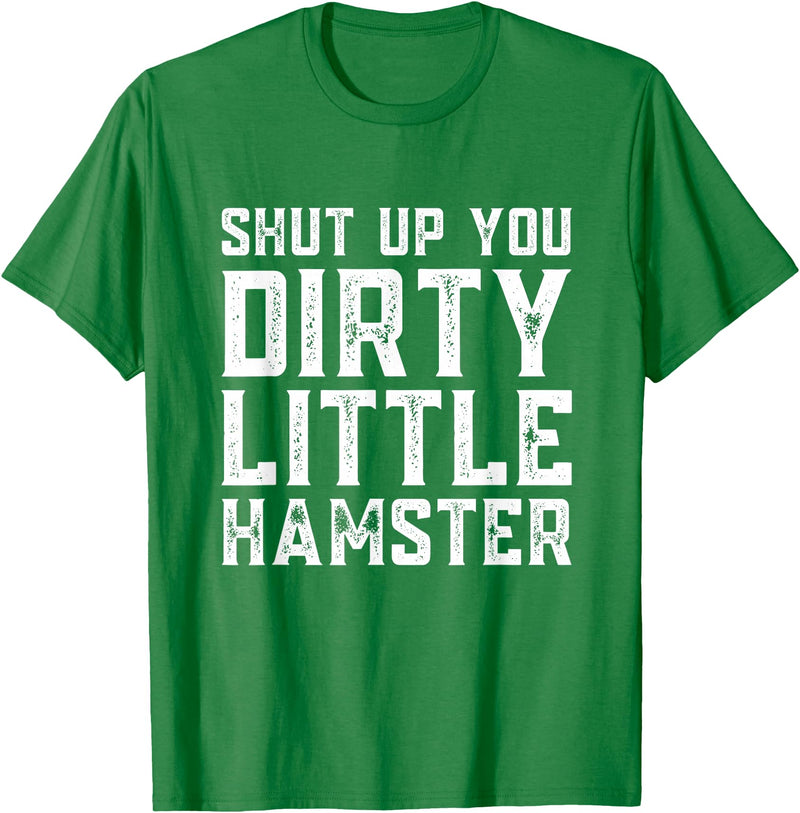 Shut Up You Dirty Little Hamster Rodent Animal Owner Pet T-Shirt - Kelly Green