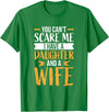 Fahter's Day Tee Shirt Mens You Can't Scare Me I Have One Daughter and A Wife T-Shirt T-Shirt - Kelly Green