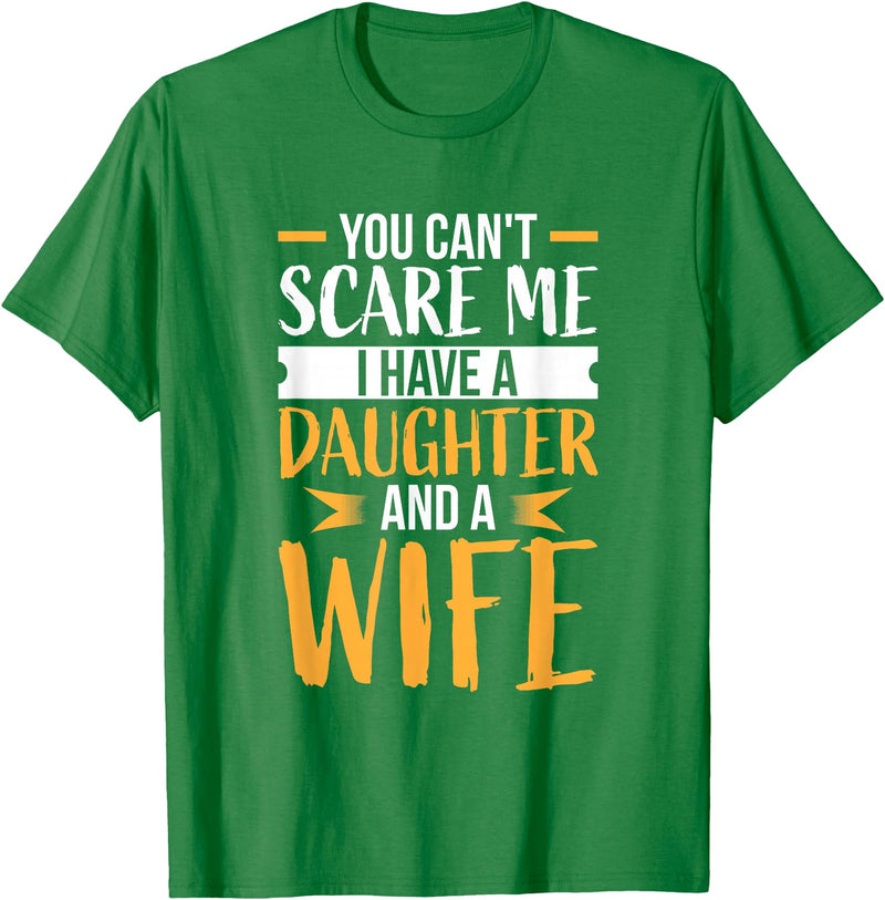 Fahter's Day Tee Shirt Mens You Can't Scare Me I Have One Daughter and A Wife T-Shirt T-Shirt - Kelly Green