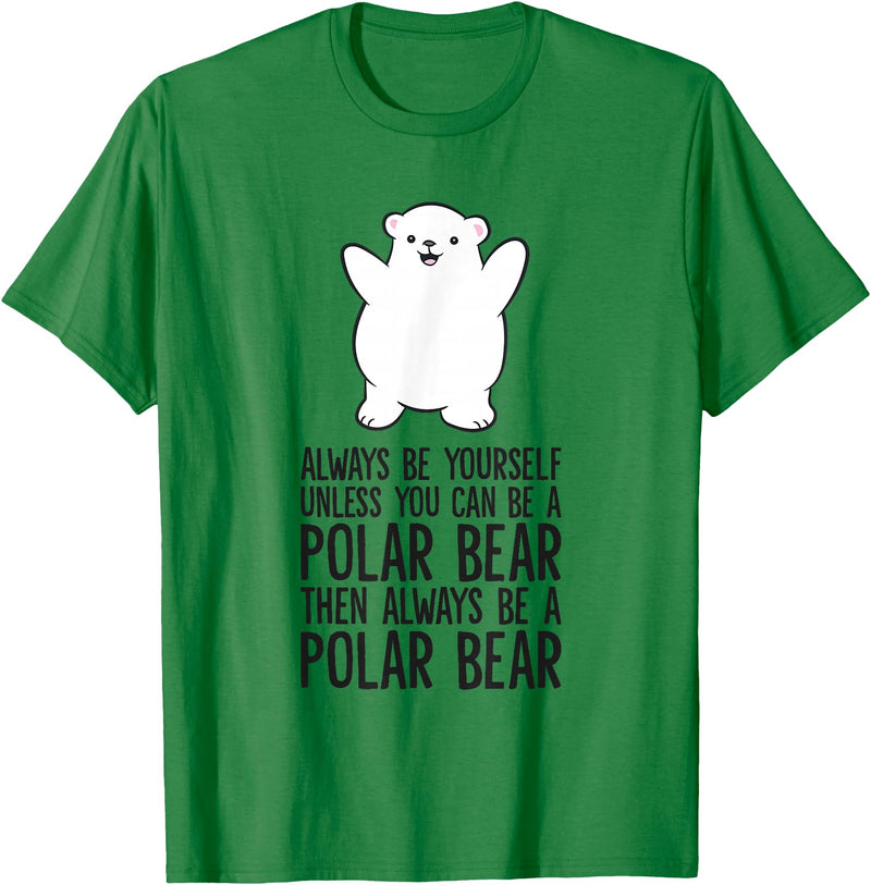 Arctic Polar Bear Tees And Gifts Always Be Yourself Unless You Can Be A Polar Bear T-Shirt - Kelly Green