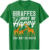 Giraffe Safari Animal Apparel Gifts Giraffes Make Me Happy You Not So Much Funny T-Shirt - Kelly Green