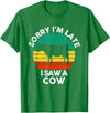 Sorry I'm late I saw a Cow T-Shirt - Kelly Green