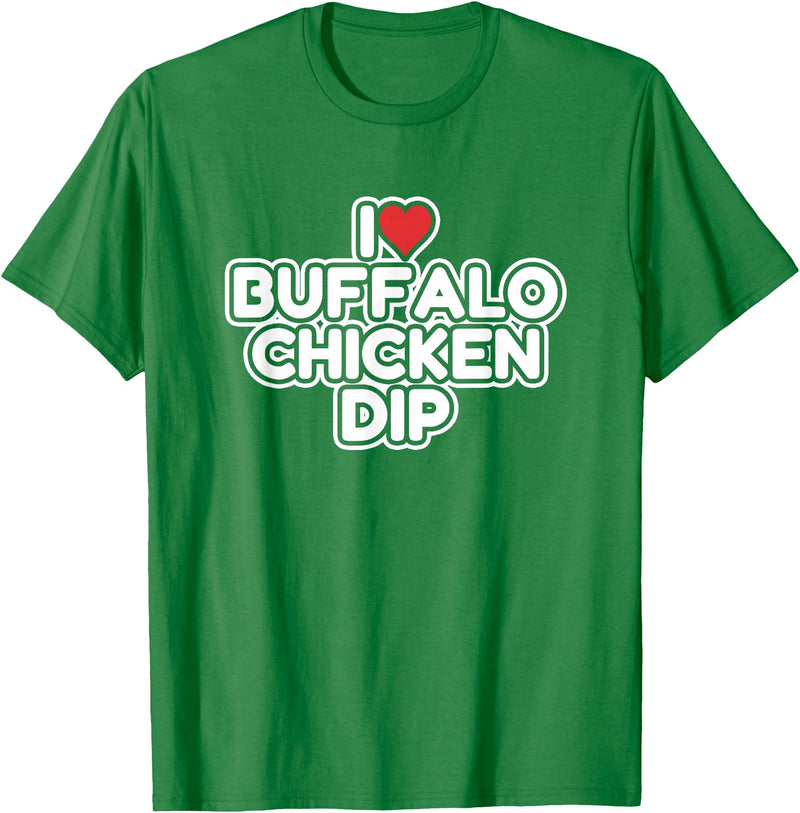 I Love Buffalo Chicken Dip Designs I Love Buffalo Chicken Dip T-Shirt - Kelly Green