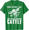 funny heifer cow farmer Sorry for what I said when we were working cattle T-Shirt - Kelly Green