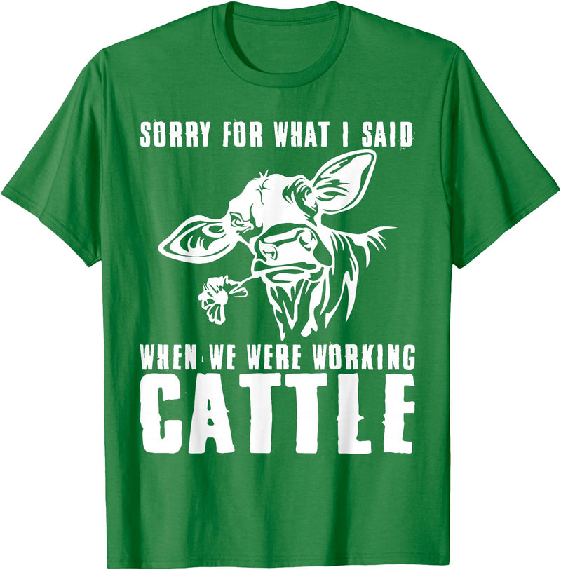 funny heifer cow farmer Sorry for what I said when we were working cattle T-Shirt - Kelly Green