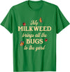 Sarcastic Funny Novelty Tee for Men Women My Milkweed Brings All The Bugs to The Yard Butterflies Fun T-Shirt - Kelly Green