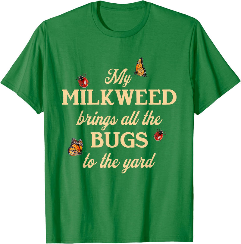 Sarcastic Funny Novelty Tee for Men Women My Milkweed Brings All The Bugs to The Yard Butterflies Fun T-Shirt - Kelly Green