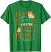 Cute Hamster I Like Hamsters & Maybe Like 3 People T-Shirt - Kelly Green