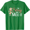 I'm Sexy And I Moo It - Funny Farmer I'm Sexy And I Moo It Cow Farming Agriculture Rancher Farmer T-Shirt - Kelly Green