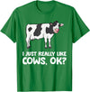 Funny Cow Lover Gifts I Just Like Cows Ok Animal Farmer Love Cows T-Shirt - Kelly Green