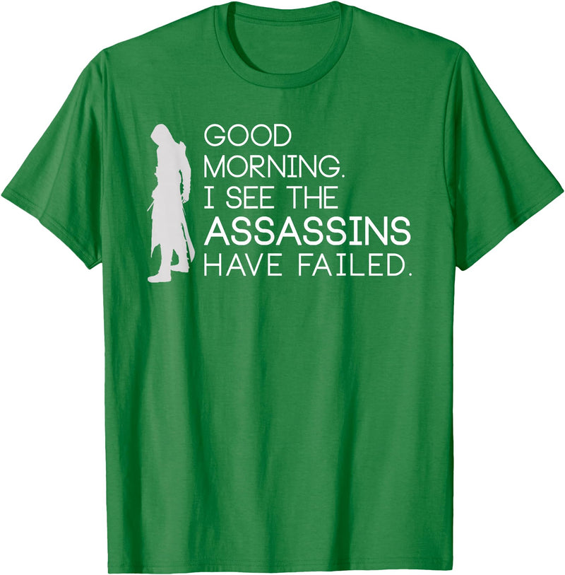 I see the assassins have failed Shirt Good morning I see that the assassins have failed T-shirt T-Shirt - Kelly Green