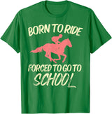 Horse Riding Shirts Women Girls Equestrian Gifts Born Ride Forced To Go School Funny Horse Equestrian T-Shirt - Kelly Green