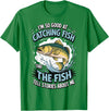 Angler Fisher Fisherman Fishing I'm So Good At Catching Fish That The Fish Tell Stories T-Shirt - Kelly Green