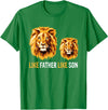 Like Dad Like Son Daddy Lion Fathers Day Ideas Lion Dad Like Father Like Son Lions Lovers Fathers Day T-Shirt - Kelly Green