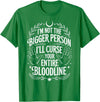Witch Halloween Sarcastic Skeleton I'm Not The Bigger Person I'll Curse Your Entire Bloodline T-Shirt - Kelly Green