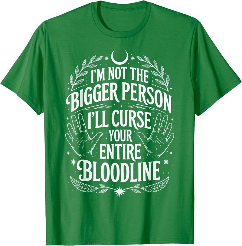 Witch Halloween Sarcastic Skeleton I'm Not The Bigger Person I'll Curse Your Entire Bloodline T-Shirt - Kelly Green
