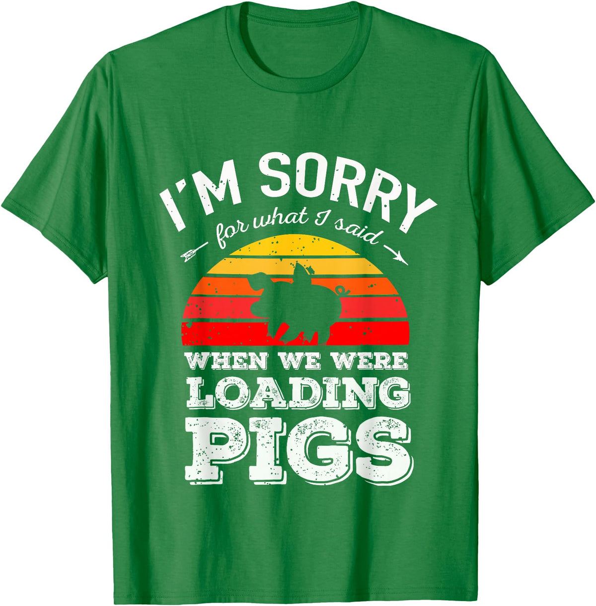 Sorry Farming Stuff I'm Sorry for What I Said When We Were Loading Pigs Sunset T-Shirt - Kelly Green