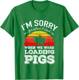Sorry Farming Stuff I'm Sorry for What I Said When We Were Loading Pigs Sunset T-Shirt - Kelly Green