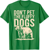 Grizzly Bear Don't Pet the Fluffy Dogs T-Shirt