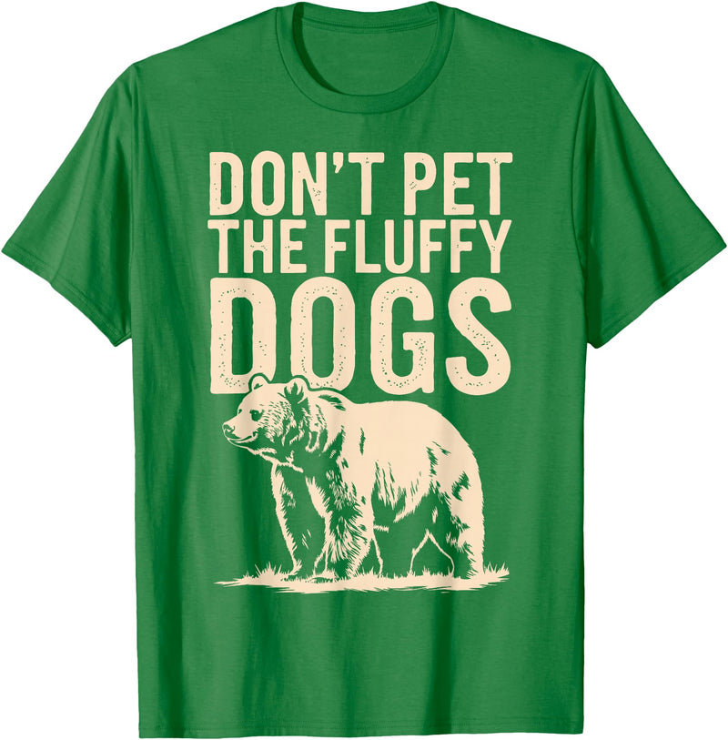 Grizzly Bear Wildlife Hiker Backpacker Nature Don't Pet The Fluffy Dogs T-Shirt - Kelly Green