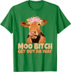 Sarcasm Gifts Moo Bitch Get Out Da Way Funny Sarcastic Cow Gift T-Shirt - Kelly Green