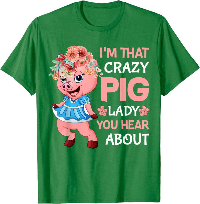 Funny Pig Farm Piggy Farmer Farming Gifts DAIMMER Im That Crazy Pig Lady You Hear About T-Shirt - Kelly Green
