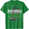 Witty Exercise Sarcastic Fitness Training Bear Crawls Would Not Recommend Funny Workout Humor Gym T-Shirt - Kelly Green