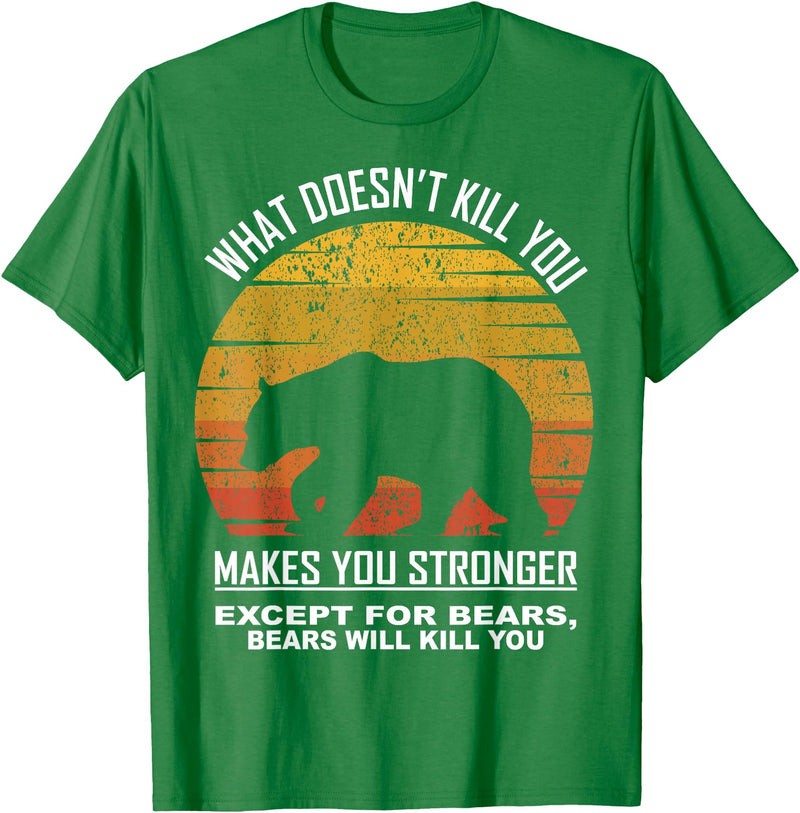 What Doesnt Kill You Makes You Stronger Bears Gift What Doesnt Kill You Makes You Stronger Except Bears Vintage T-Shirt - Kelly Green
