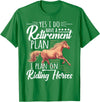 Horse Riding Gifts For Girls And Women Horse Rider - Retirement Plan: Riding Horses T-Shirt - Kelly Green