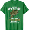 Jaption Dekun T-Shirt Co It's A Fish Other Times It's A Buzz I Always Catch Something T-Shirt - Kelly Green