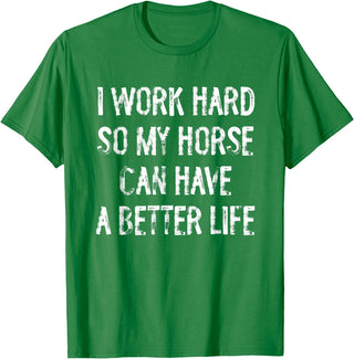 Funny Horse Typography Gifts I Work Hard So My Horse Can Have A Better Life T-Shirt - Kelly Green