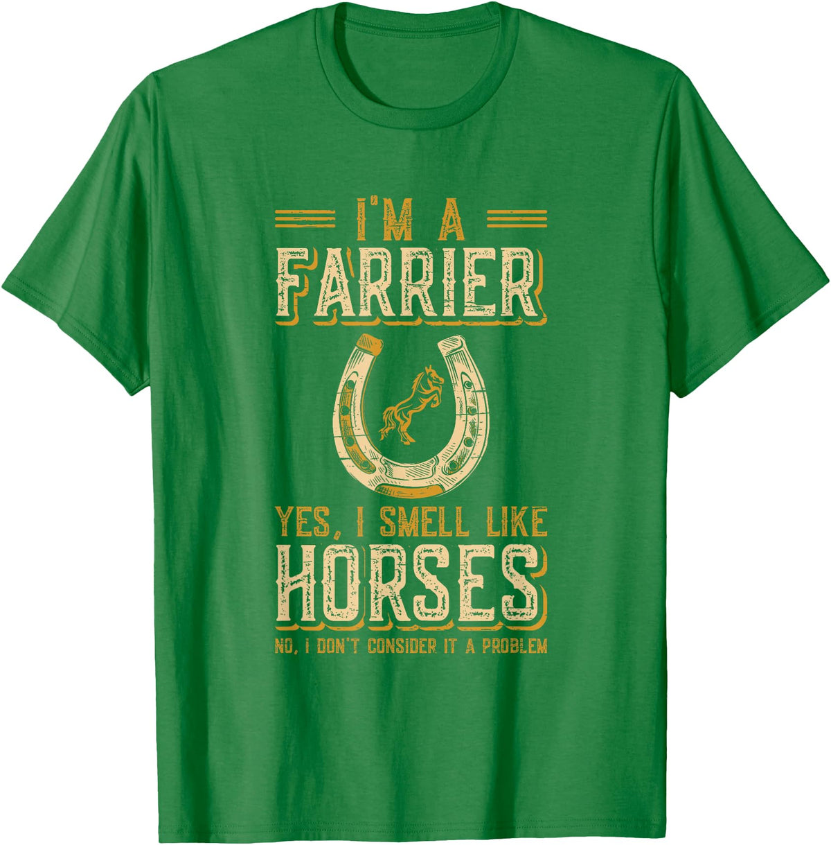 Funny Farrier Horse Shoeing Apparels I'm A Farrier Yes I Smell Like Horses Farrier T-Shirt - Kelly Green