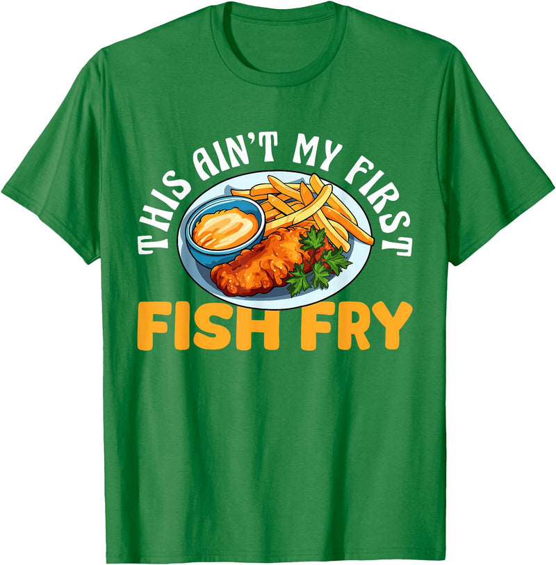 Funny Fried Fish Designs Idea This Aint My First Fish Fry Fried Fish T-Shirt - Kelly Green