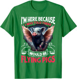 Flying Pigs FH I Was Told There Would Be Flying Pigs |||-- T-Shirt - Kelly Green