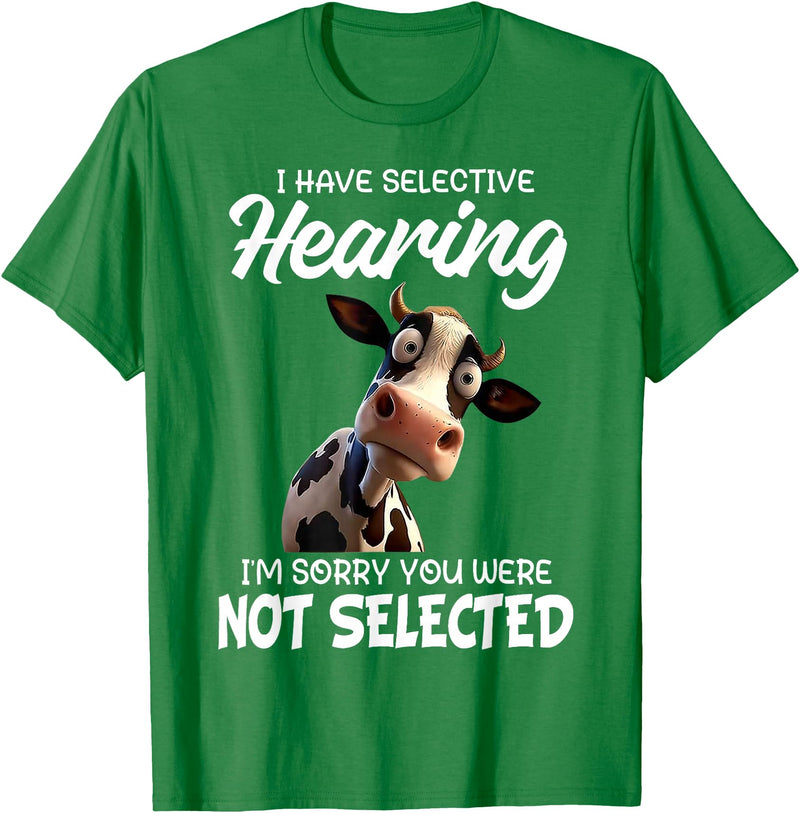 Funny Cow I Have Selective Hearing Tee Shirt Cow I Have Selective Hearing I'm Sorry You Were Not Selected T-Shirt - Kelly