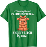 If Swearing Burned Calories I'd Be Funny Pig Tee If Swearing Burned Calories I'd Be A Skinny Funny Pig Lover T-Shirt - Kelly Green