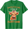 Sorry I'm Late I Saw A Fluffy Cow Novelty Designs Sorry I'm Late I Saw A Fluffy Cow Highland Cow Breeder T-Shirt - Kelly