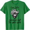 Sweet Case Boutique Fun Texas Cowgirls Chic Women Live like someone, left the gate open, highland cows cattle T-Shirt -