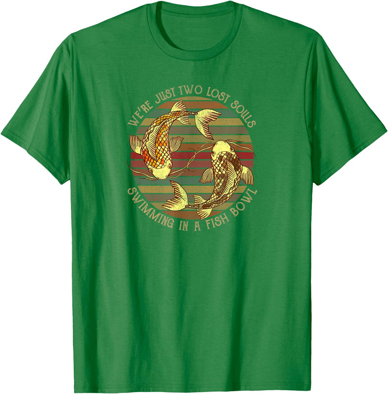 We're Just Two Lost Souls Swimming In A Fish Bowl Were Just Two Lost Souls Swimming In A Fish Bowl Retro Style T-Shirt - Kelly Green