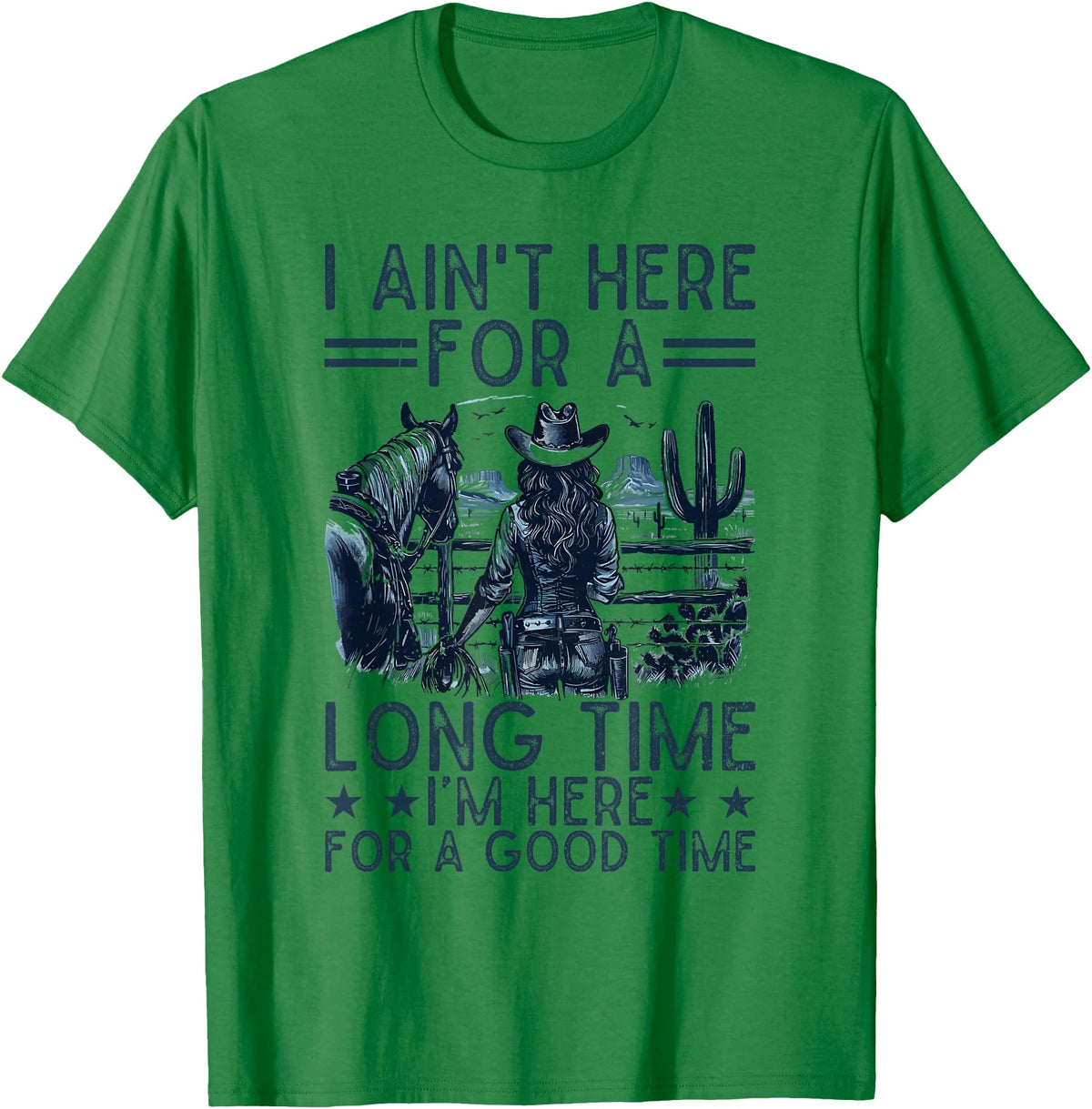Western Cowgirl Gifts for Women & Girls I Ain't Here For A Long Time Western Country Horse Cowgirl T-Shirt - Kelly Green