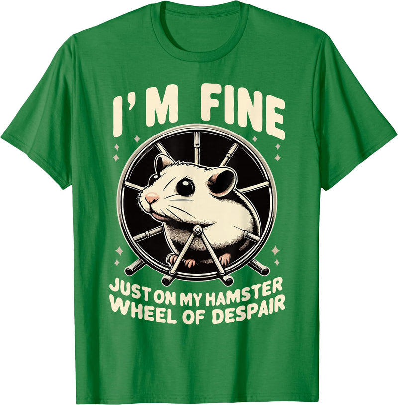 I’m fine, just on my hamster wheel of despair T-Shirt - Kelly Green