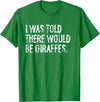 Told Would Be Giraffes Typography Gifts I was Told There Would Be Giraffes T-Shirt - Kelly Green