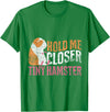 Hold Me Closer Tiny Hamster T-Shirt - Kelly Green