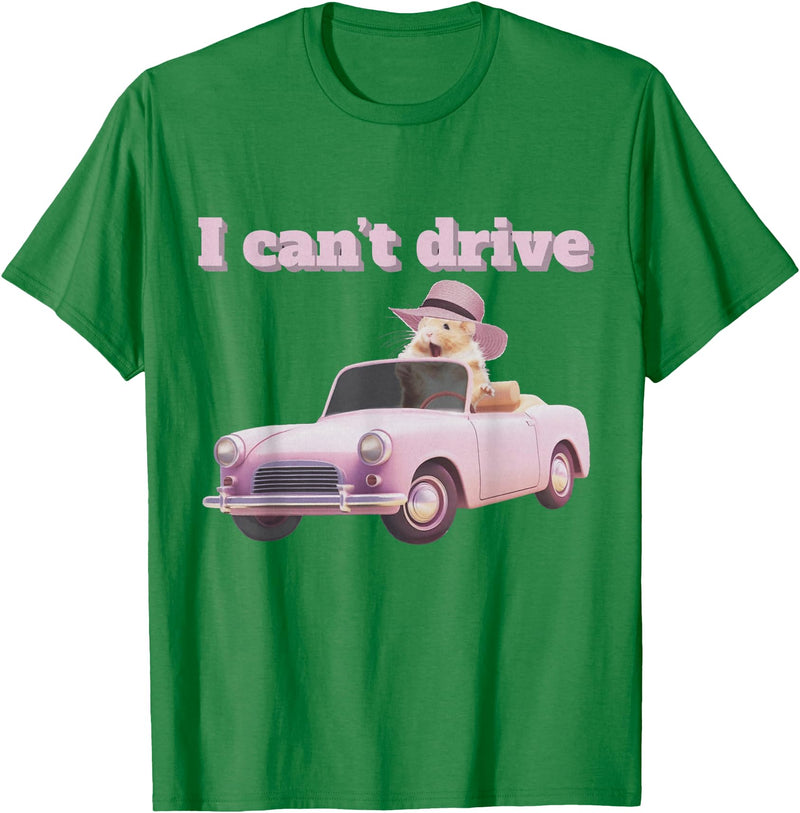 I Can't Drive Hamster Funny Meme Cute T-Shirt - Kelly Green