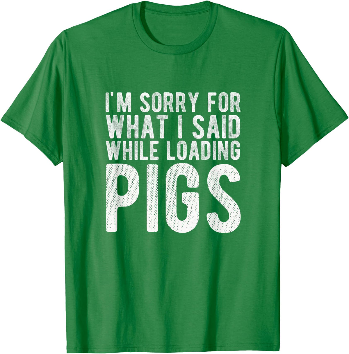 Sorry Farming Stuff I'm Sorry for What I Said While Loading Pigs Funny Farming T-Shirt - Kelly Green