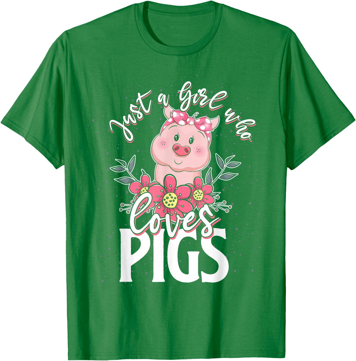 Animal Tees & Gift Idea Just A Girl Who Loves Pig T-Shirt - Kelly Green