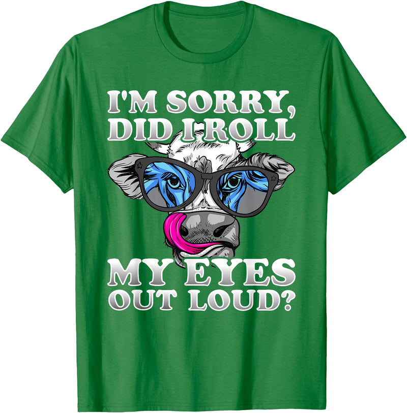 Cow Lover Funny Sarcastic Saying - DressedForDuty I'm Sorry Did I Roll My Eyes Out Loud Funny Heifer Cow T-Shirt - Kelly
